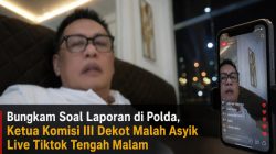 Bungkam Soal Laporan di Polda, Ketua Komisi III Dekot Malah Asyik Live Tiktok Tengah Malam