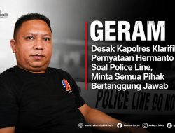GERAM Desak Kapolres Klarifikasi Pernyataan Hermanto Soal Police Line, Minta Semua Pihak Bertanggung Jawab