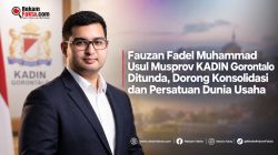 Fauzan Fadel Muhammad Usul Musprov KADIN Gorontalo Ditunda, Dorong Konsolidasi dan Persatuan Dunia Usaha