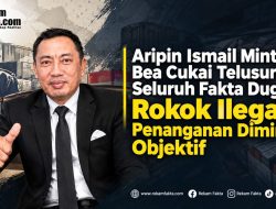 Aripin Ismail Minta Bea Cukai Telusuri Seluruh Fakta Dugaan Rokok Ilegal, Penanganan Diminta Objektif